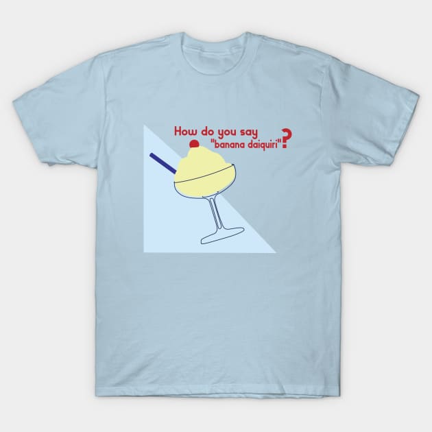 How do you say "banana daiquiri"? T-Shirt by Edofest